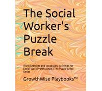 The Social Worker's Puzzle Break: Word Searches and Vocabulary Activities for Social Work Professionals | The Puzzle Break Series (THE HELPING PROFESSIONALS' PUZZLE BREAK SERIES)