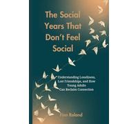 The Social Years That Don’t Feel Social: Understanding Loneliness, Lost Friendships, and How Young Adults Can Reclaim Connection