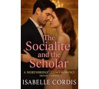 The Socialite and the Scholar: A Northbridge Legacy Romance (Book Three) (The Northbridge Family Romance Series)