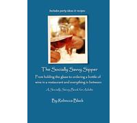 The Socially Savvy Sipper: From holding the glass to ordering a bottle of wine in a restaurant, and everything in between (Socially Savvy Books for Adults)