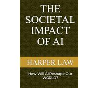 The Societal Impact Of AI: How Will AI Reshape Our World