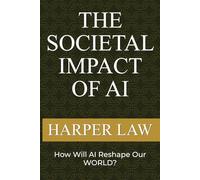 The Societal Impact Of AI: How Will AI Reshape Our World