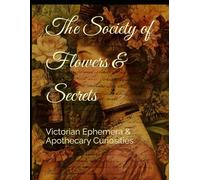 The Society of Flowers & Secrets: Victorian Ephemera & Apothecary Curiosities