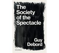The Society of the Spectacle (Critical Editions)