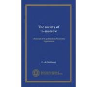 The society of to-morrow: a forecast of its political and economic organisation