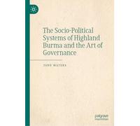 The Socio-Political Systems of Highland Burma and the Art of Governance