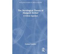 The Sociological Theory of Margaret Archer (Routledge Studies in Critical Realism)