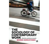 The Sociology of Contemporary Work: What It Is, and Why We Need It