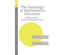 The Sociology of Mathematics Education: Mathematical Myths / Pedagogic Texts (Studies in Mathematics Education) by Dowling, Paul (1998) Paperback