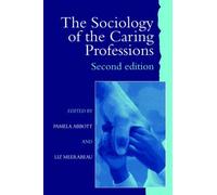 The Sociology of the Caring Professions by Pamela Abbott University of Teesside; Liz Meerabeau University of Greenwich. (Editor) (22-Oct-1998) Paperback