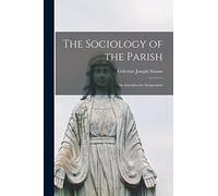 The Sociology of the Parish; an Introductory Symposium