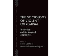 The Sociology of Violent Extremism: Theoretical and Sociological Approaches (Causes and Consequences of Terrorism)