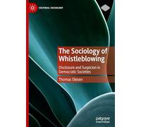 The Sociology of Whistleblowing: Disclosure and Suspicion in Democratic Societies (Cultural Sociology)