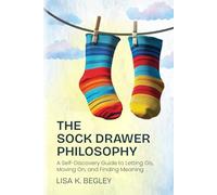 The Sock Drawer Philosophy: A Self-Discovery to Letting Go, Moving On, and Finding Meaning