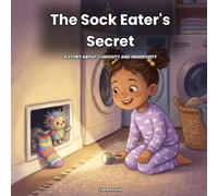 The Sock Eater's Secret: A Story About Curiosity and Generosity