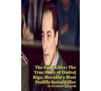 The Sock Killer: The True Story of Ondrej Rigo, Slovakia's Most Prolific Serial Killer