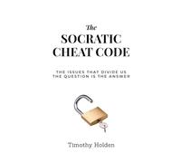 The Socratic Cheat Code: The Issues That Divide Us, The Question Is the Answer