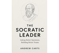 The Socratic Leader: Asking Better Questions, Building Better Teams (Business & Leadership Principles from Ancient Philosophy for Directors, Executives, and Entrepreneurs (by Stoa Poikile Press))