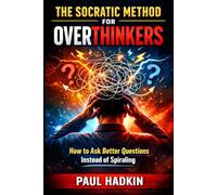 The Socratic Method for Overthinkers: How to Ask Better Questions Instead of Spiralling