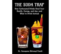 The Soda Trap: How Carbonated Drinks Steal Your Health, Energy, and Joy-and What to Drink Instead (Life in the Bliss Lane)
