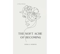 The Soft Ache of Becoming (Edition1st)