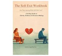 The Soft Exit Workbook: A 14-Day Guide to Clarity, Evidence & Decision-Making for Women in Avoidant Relationships
