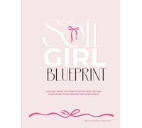 The Soft Girl Blueprint: A 30-Day Guide to Living Your Softest Life and Cultivating Your Mindset and Confidence