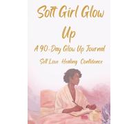 The Soft Girl Glow Up JournalA 90-Day Glow Up Journal