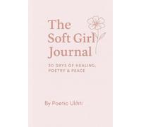 The Soft Girl Journal: 30 Days of healing, poetry & peace