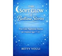 The Soft Glow of Bedtime Stories : Five Cozy Nighttime Stories for Children Ages 7-12