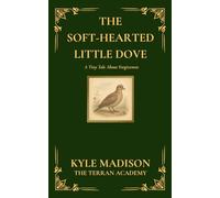 The Soft-Hearted Little Dove: A Tiny Tale About Forgiveness (The Tiny Tales Collection - Little Lessons From The Wild)