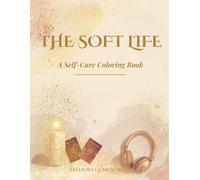 The Soft Life: A Self-Care Coloring Book