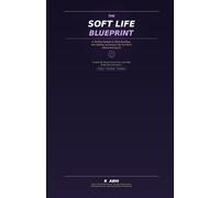The Soft Life Blueprint: A 30-Day System to Stop Hustling, Start Building, and Design a Life That Works Without Burning Out (The 30-Day Reset Series)
