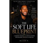 The Soft Life Blueprint: A Modern Financial & Lifestyle System for Building Freedom in Your 20s