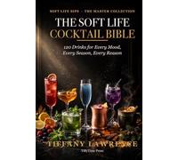 The Soft Life Cocktail Bible: 100+ Sweet Cocktails & Mocktails for the Grown Black Woman Who Pours Her Own Glass
