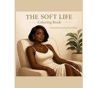 The Soft Life Coloring Book: A Relaxing Coloring Experience for Women | Cozy Luxury, Self-Care & Soft Living Moments