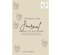 The Soft Life Journal: 30 Days of Self-Care