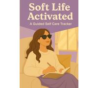 The Soft Life Journal: Cozy Moments Edition: A Self-Care Tracker to Support Your Body, Reflect on Your Feelings, and Track Your Daily Energy Flow