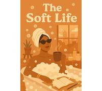 The Soft Life Journal: Spa Day Edition: A Self-Care Tracker for Slow Living and Daily Reflection