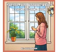 The Soft Life Morning: A Bold & Easy Coloring Book: Peaceful Motherhood Moments, Cozy Aesthetic Pages for Relaxation, Anxiety Relief, and Mindful Unwinding