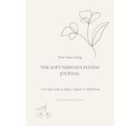 The Soft Life Nervous System Journal: 60 Days to Build Calm Confidence, Feminine Magnetism & Inner Safety