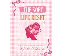 The Soft Life Reset: A gentle guide to releasing survival mode and stepping into ease, softness, and self-worth