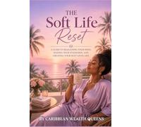 The Soft Life Reset: A Guide to Realigning your Mind, Raising your Standards, and Creating your Next Level Life (Soft Life Wealth Series)