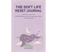 The Soft Life Reset Journal: A Guided Wellness Companion for Boundaries, Peace, and Self-Renewal