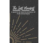 The Soft Manifest: A Month-by-Month Journal of Pure Intentions