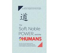 The Soft Noble Power and the 9 HUMANS: Lao Tzu’s Tao Te Ching Connects Ancient Egyptian Philosophy and the 9 Life Energies Embodiment Meditation