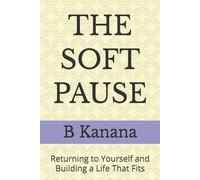 THE SOFT PAUSE: Returning to Yourself and Building a Life That Fits: 1 (Soft but Quilled)
