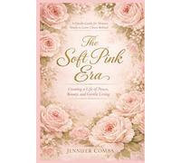 The Soft Pink Era:: Creating a Life of Peace, Beauty, and Gentle Living
