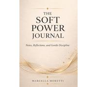 The Soft Power Journal: Notes, Reflections, and Gentle Discipline