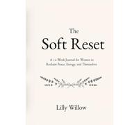 The Soft Reset: A 12-Week Journal for Women to Reclaim Peace, Energy, and Themselves